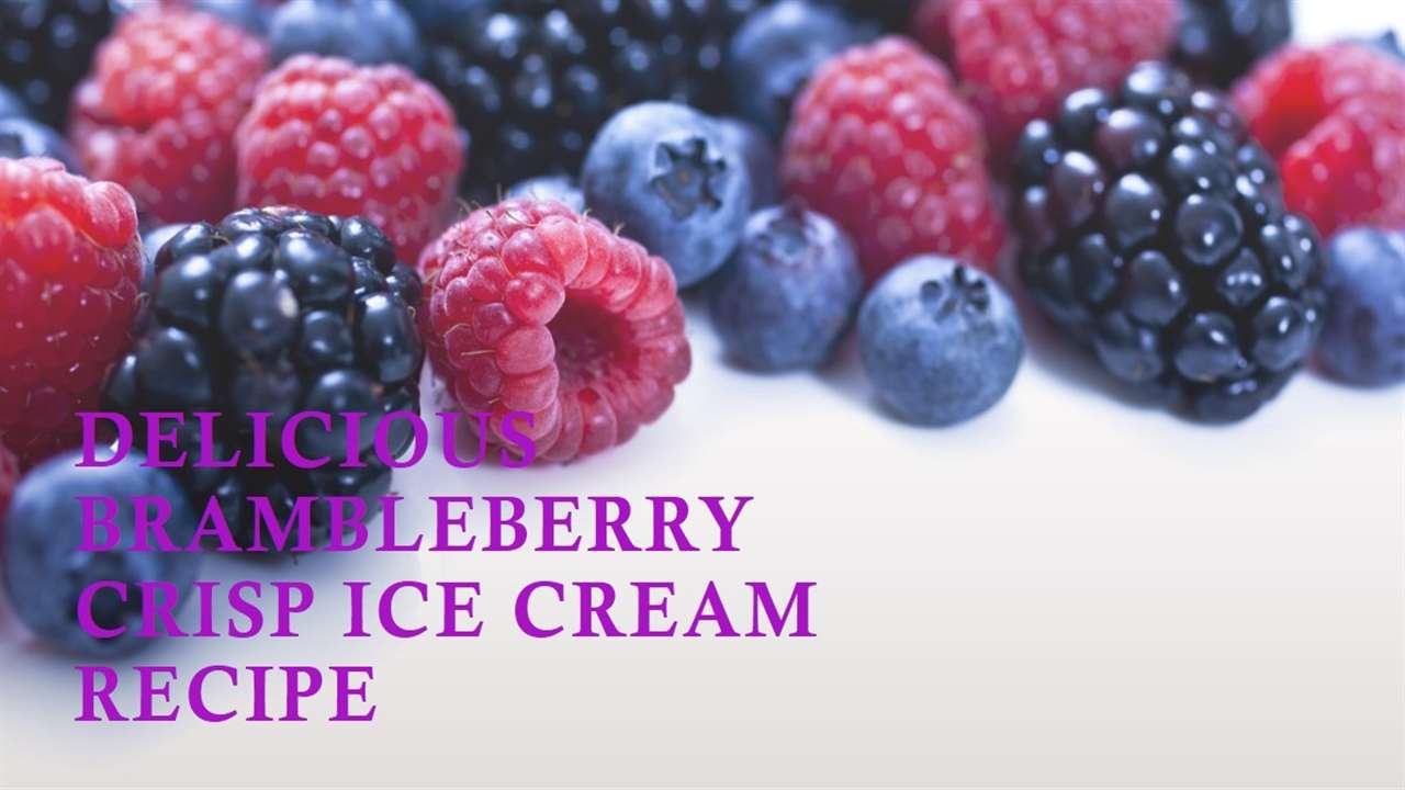 Brambleberry Crisp Ice Cream Recipe